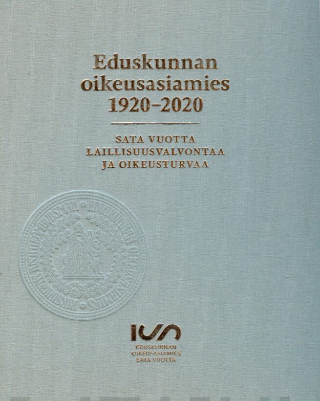 Eduskunnan oikeusasiamies 1920-2020 : sata vuotta laillisuusvalvontaa ja oikeusturvaa