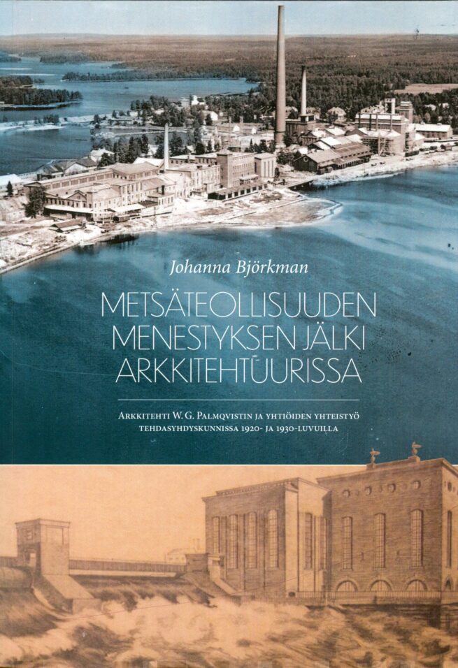 Metsäteollisuuden menestyksen jälki arkkitehtuurissa : arkkitehti W. G. Palmqvistin ja yhtiöiden yhteistyö tehdasyhdyskunnissa 1