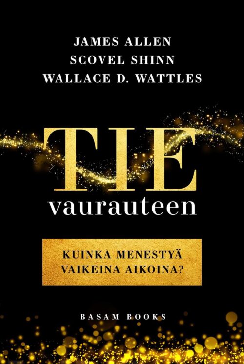 Tie vaurauteen : kuinka menestyä vaikeina aikoina?