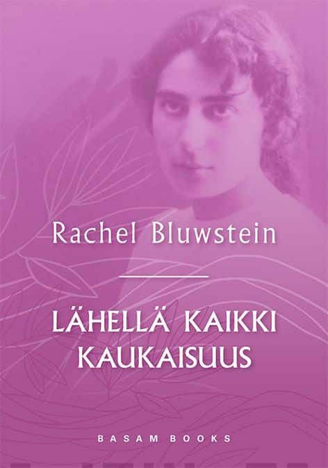 Lähellä kaikki kaukaisuus : Rachelin runoja