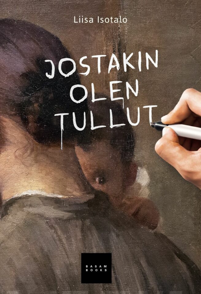 Jostakin olen tullut : halu, toivo, häpeä