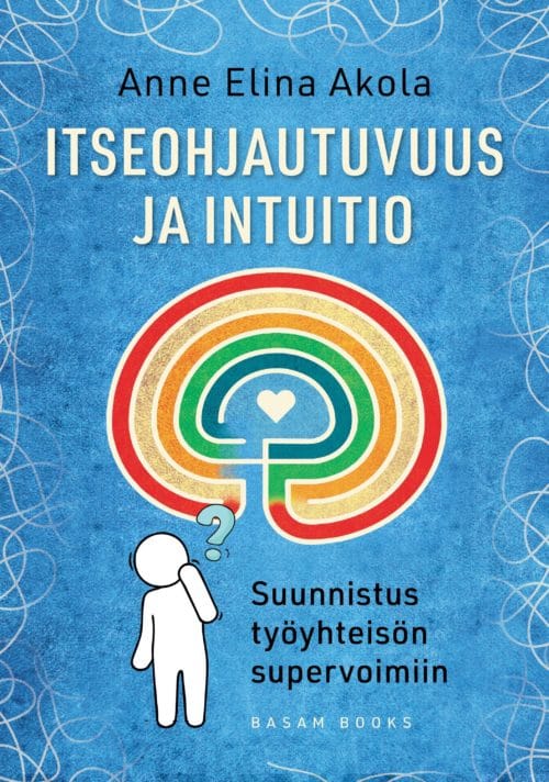 Itseohjautuvuus ja intuitio : suunnistus työyhteisön supervoimiin