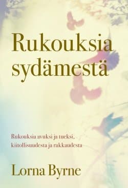 Rukouksia sydämestä : rukouksia avuksi ja tueksi, kiitollisuudesta ja rakkaudesta