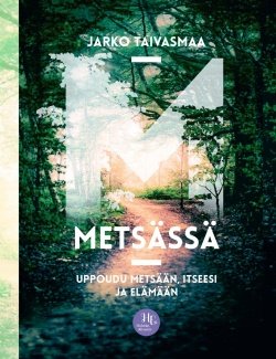 Metsässä : uppoudu metsään, itseesi ja elämään