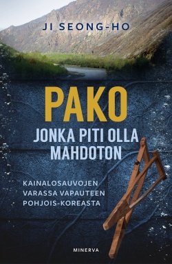 Pako, jonka piti olla mahdoton : kainalosauvojen varassa vapauteen Pohjois-Koreasta