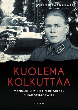 Kuolema kolkuttaa : Mannerheim-ristin ritari 110 Einar Schadewitz