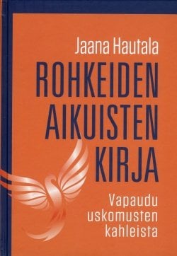 Rohkeiden aikuisten kirja : vapaudu ajatusten kahleista