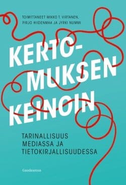 Kertomuksen keinoin : tarinallisuus mediassa ja tietokirjallisuudessa