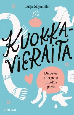 Kuokkavieraita : diabetes, allergia ja meidän perhe