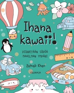 Ihana kawaii! : piirretään söpöä maailman ympäri