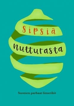 Sipsiä nutturasta : limerikkiantologia, Suomen parhaat limerikit