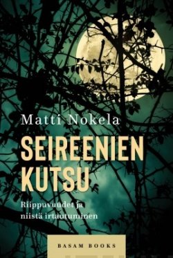 Seireenien kutsu : riippuvuudet ja niistä irtautuminen