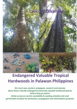 Endangered valuable tropical hardwoods in Palawan Philippines : we must save, protect, propagate, research and educate about the