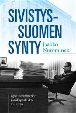 Sivistys-Suomen synty : Opetusministeriön kansliapäällikkö muistelee