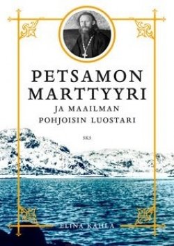 Petsamon marttyyri : ja maailman pohjoisin luostari