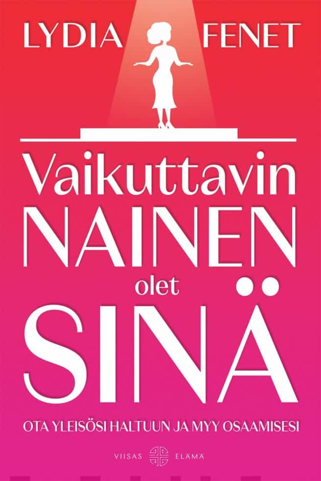 Vaikuttavin nainen olet sinä : ota yleisösi haltuun ja myy osaamisesi