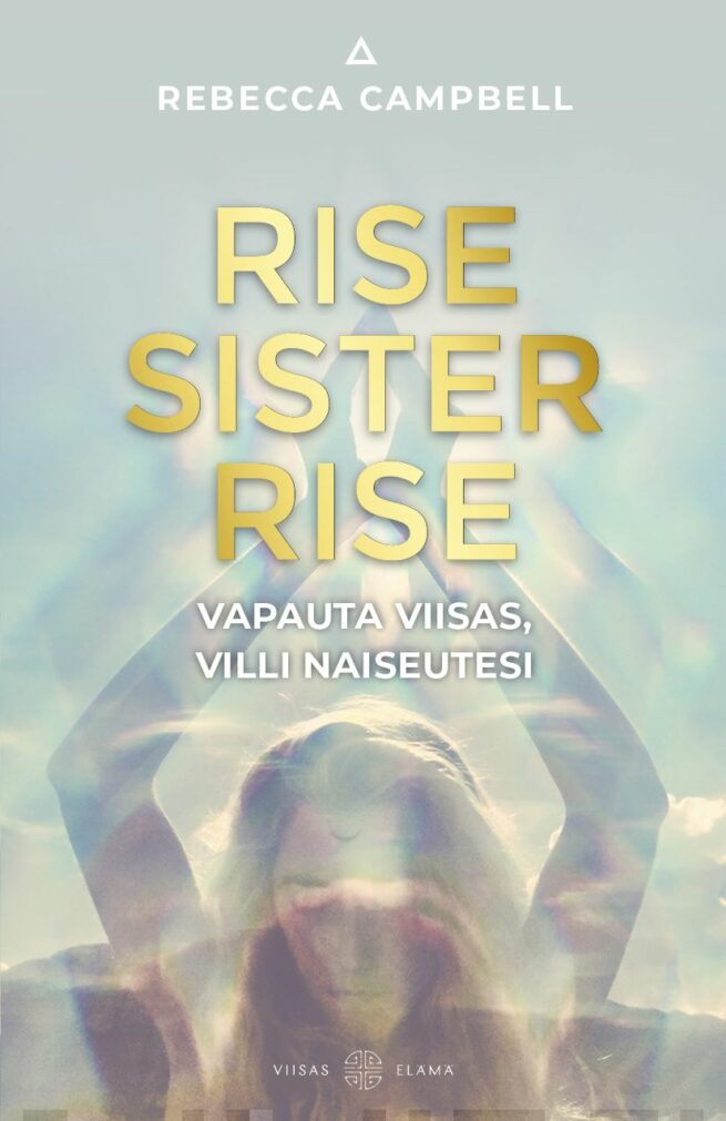 Rise Sister Rise : vapauta viisas, villi naiseutesi