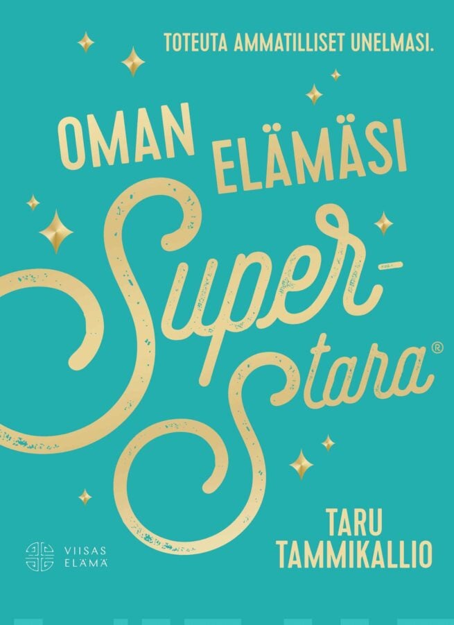 Oman elämäsi superstara : toteuta ammatilliset unelmasi