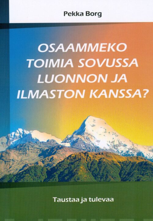 Osaammeko toimia sovussa luonnon ja ilmaston kanssa? : taustaa ja tulevaa