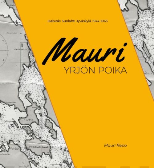 Mauri Yrjön poika : Helsinki Suolahti Jyväskylä 1944-1963