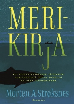 Merikirja : eli kuinka pyydystää jättihaita kumiveneestä isolla merellä neljänä vuodenaikana