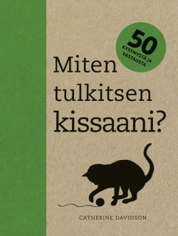 Miten tulkitsen kissaani? : 50 kysymystä ja vastausta