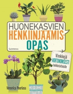 Huonekasvien henkiinjäämisopas : vinkkejä hortonomisesti heikkotaitoisille