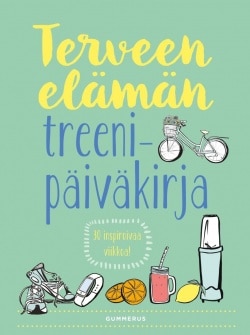 Terveen elämän treenipäiväkirja : 30 inspiroivaa viikkoa