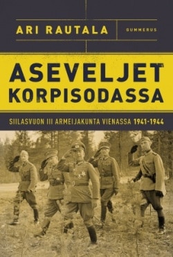 Aseveljet korpisodassa : Siilasvuon III Armeijakunta Vienassa 1941-1944