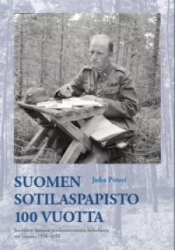 Suomen sotilaspapisto 100 vuotta : itsenäisen Suomen puolustusvoimien kirkollinen työ vuosina 1918-2018