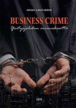 Business crime : yritysjohdon miinakenttä