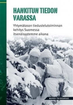 Hankitun tiedon varassa : yhtymätason tiedustelutoiminnan kehittyminen Suomessa itsenäisyytemme aikana