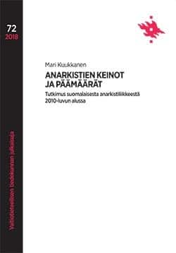 Anarkistien keinot ja päämäärät : tutkimus suomalaisesta anarkistiliikkeestä 2010-luvun alussa