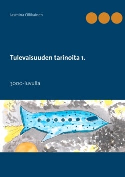 Tulevaisuuden tarinoita 1 : 3000-luvulla