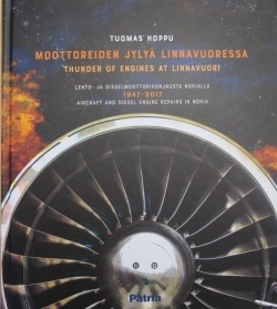 Moottoreiden jylyä Linnavuoressa = Thunder of engines at Linnavuori : lento- ja dieselmoottorikorjausta Nokialla 1947-2017 = Air