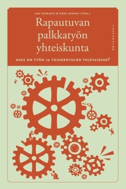 Rapautuvan palkkatyön yhteiskunta : mikä on työn ja toimeentulon tulevaisuus