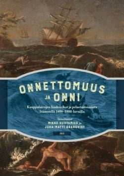 Onnettomuus ja onni – Kauppalaivojen haaksirikot ja pelastustoiminta Itämerellä 1600-1800-luvuilla