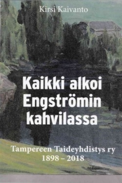 Kaikki alkoi Engströmin kahvilassa : Tampereen Taideyhdistys 120 vuotta