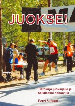 Juokse! : tietokirja juoksijalle ja sellaiseksi haluaville