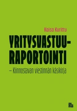 Yritysvastuuraportointi : kiinnostavan viestinnän käsikirja