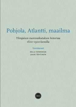 Pohjola, Atlantti, maailma – Ylirajaisen vuorovaikutuksen historiaa 16001900-luvuilla