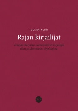 Rajan kirjailijat – Venäjän Karjalan suomenkieliset kirjailijat tilan ja identiteetin kirjoittajina