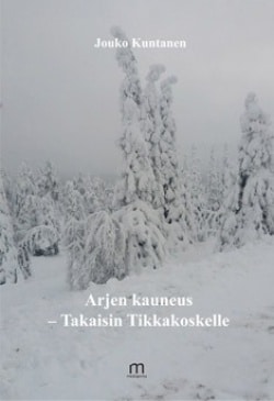 Arjen kauneus : takaisin Tikkakoskelle