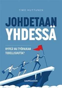 Johdetaan yhdessä : hypeä vai työpaikan todellisuutta?