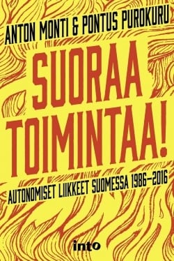 Suoraa toimintaa! : autonomiset liikkeet Suomessa 1986-2016