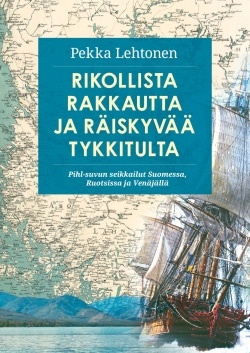 Rikollista rakkautta ja räiskyvää tykkitulta : Pihl-suvun seikkailut Suomessa, Ruotsissa ja Venäjällä