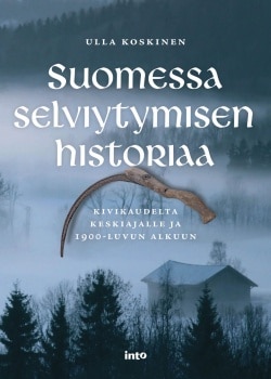 Suomessa selviytymisen historiaa : kivikaudelta keskiajalle ja 1900-luvun alkuun