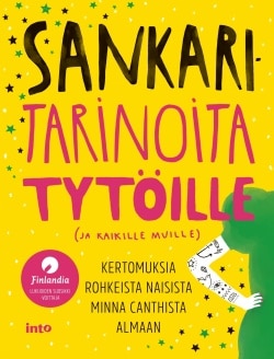 Sankaritarinoita tytöille : kertomuksia rohkeista naisista Minna Canthista Almaan