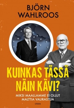 Kuinkas tässä näin kävi? : miksi maallamme ei ollut malttia vaurastua