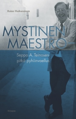 Mystinen Maestro : Seppo A. Teinosen pitkä pyhiinvaellus